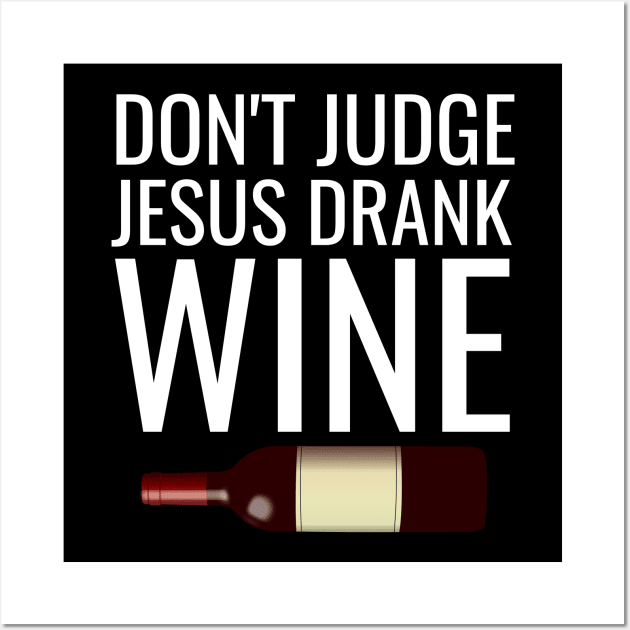 Don't judge jesus drank wine Wall Art by cypryanus